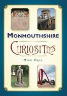 Monmouthshire Curiosities di Mike Hall edito da The History Press
