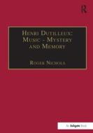 Henri Dutilleux: Music - Mystery and Memory di Roger Nichols edito da Taylor & Francis Ltd