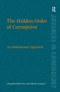 The Hidden Order of Corruption: An Institutional Approach di Donatella Della Porta, Alberto Vannucci edito da ROUTLEDGE