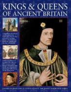 Kings & Queens of Ancient Britain di Charles Phillips edito da Anness Publishing