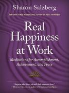 Real Happiness at Work di Sharon Salzberg edito da Workman Publishing