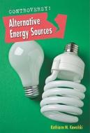 Alternative Energy Sources di Kathiann M. Kowalski edito da Cavendish Square Publishing