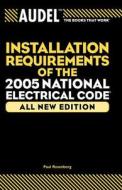 Audel Installation Requirements of the 2005 National Electrical Code di Paul Rosenberg edito da John Wiley & Sons