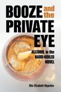 Rippetoe, R:  Booze and the Private Eye di Rita Elizabeth Rippetoe edito da McFarland