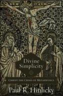 Divine Simplicity di Paul R. Hinlicky edito da Baker Publishing Group