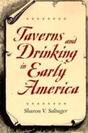 Taverns and Drinking in Early America di Sharon V. Salinger edito da Johns Hopkins University Press