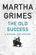 The Old Success di Martha Grimes edito da GROVE PR