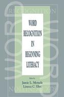 Word Recognition in Beginning Literacy di Jamie L. Metsala edito da Routledge