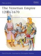 The Venetian Empire 12th-17th Centuries di David Nicolle, Christopher (Illustrator) Rothero edito da Bloomsbury Publishing PLC
