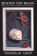 Beyond the Brain-Birth: Birth, Death, and Transcendence in Psychotherapy di Stanislav Grof edito da STATE UNIV OF NEW YORK PR