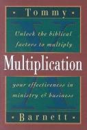Multiplication: Unlock the Biblical Factors to Multiply Your Effectiveness in Ministry & Business di Tommy Barnett edito da CREATION HOUSE