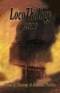 Locothology 2013: Tales of Fantasy & Science Fiction di Gary Wedlund, Catherine a. Callaghan, Shenoa Carroll-Bradd edito da Loconeal Publishing, LLC