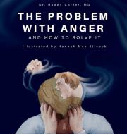 The Problem with Anger di Roddy Carter edito da Aquila Life Science, LLC