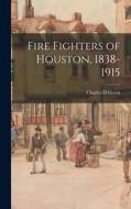 Fire Fighters of Houston, 1838-1915 di Charles D. Green edito da LIGHTNING SOURCE INC