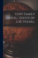 Goff Family Notes / Edited by L.M. Volkel. di Anonymous edito da LIGHTNING SOURCE INC