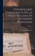 Vocabolario Etimologico Della Lingua Italiana Di Ottorino Pianigiani; Volume 1 di Ottorino Pianigiani edito da LEGARE STREET PR