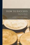 How to Succeed: Or, Stepping-Stones to Fame and Fortune di Orison Swett Marden edito da LEGARE STREET PR