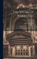 The Vicar Of Wakefield: A Romantic Light Opera In Three Acts di Liza Lehmann, Laurence Housman, Oliver Goldsmith edito da LEGARE STREET PR