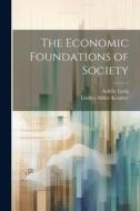 The Economic Foundations of Society di Achille Loria, Lindley Miller Keasbey edito da LEGARE STREET PR