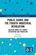 Public Goods And The Fourth Industrial Revolution edito da Taylor & Francis Ltd