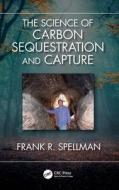The Science Of Carbon Sequestration And Capture di Frank R. Spellman edito da Taylor & Francis Ltd