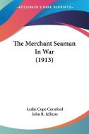 The Merchant Seaman in War (1913) di Leslie Cope Cornford edito da Kessinger Publishing