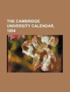 The Cambridge University Calendar, 1804 di Books Group edito da Rarebooksclub.com