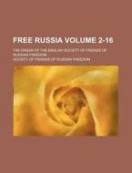 Free Russia Volume 2-16; The Organ of the English Society of Friends of Russian Freedom di Society Of Friends of Freedom edito da Rarebooksclub.com