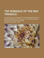 The Romance Of The Red Triangle (volume 639); The Story Of The Coming Of The Red Triangle And The Service Rendered By The Y.m.c.a. To The Sailors And  di Arthur Keysall Yapp, Sir Arthur Keysall Yapp edito da General Books Llc