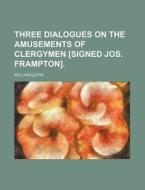 Three Dialogues On The Amusements Of Cle di William Gilpin edito da Rarebooksclub.com