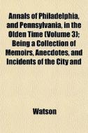 Annals Of Philadelphia, And Pennsylvania di Ronald Watson edito da General Books