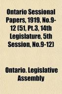 Ontario Sessional Papers, 1919, No.9-12 di Ontario Legislative Assembly edito da General Books
