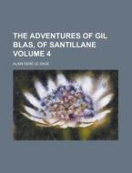 The Adventures of Gil Blas, of Santillane Volume 4 di Alain Rene Le Sage edito da Rarebooksclub.com