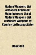 Modern Weapons: List Of Modern Armament di Books Llc edito da Books LLC, Wiki Series
