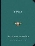 Prayer di Helen Rhodes Wallace edito da Kessinger Publishing
