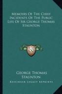 Memoirs of the Chief Incidents of the Public Life of Sir George Thomas Staunton di George Thomas Staunton edito da Kessinger Publishing