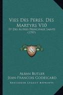 Vies Des Peres, Des Martyrs V10: Et Des Autres Principaux Saints (1797) di Alban Butler, Jean-Francois Godescard edito da Kessinger Publishing