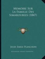 Memoire Sur La Famille Des Simaroubees (1847) di Jules Emile Planchon edito da Kessinger Publishing