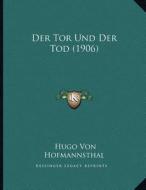 Der Tor Und Der Tod (1906) di Hugo Von Hofmannsthal edito da Kessinger Publishing