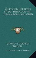 Schets Van Het Leven En de Physiologie Van Herman Boerhaave (1881) di Gerardus Cornelis Nijhoff edito da Kessinger Publishing
