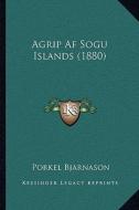 Agrip AF Sogu Islands (1880) di Porkel Bjarnason edito da Kessinger Publishing