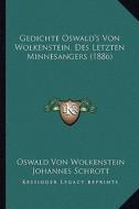 Gedichte Oswald's Von Wolkenstein, Des Letzten Minnesangers (1886) di Oswald Von Wolkenstein edito da Kessinger Publishing