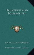 Hauntings and Poltergeists di William F. Barrett edito da Kessinger Publishing