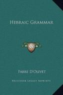 Hebraic Grammar di Fabre D'Olivet edito da Kessinger Publishing