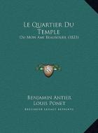 Le Quartier Du Temple: Ou Mon Ami Beausoleil (1823) di Benjamin Antier, Louis Ponet edito da Kessinger Publishing