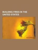 Building Fires In The United States di Source Wikipedia edito da University-press.org
