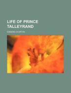 Life of Prince Talleyrand di Edward Churton edito da Rarebooksclub.com