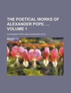 The Poetical Works of Alexander Pope. Volume 1 di Alexander Pope edito da Rarebooksclub.com