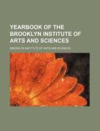 Yearbook of the Brooklyn Institute of Arts and Sciences di Brooklyn Institute of Sciences edito da Rarebooksclub.com