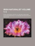 Irish Naturalist Volume . 5 di Royal Zoological Society of edito da Rarebooksclub.com